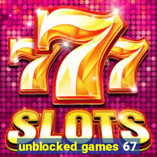 unblocked games 67